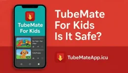 TubeMate For Kids Is It Safe