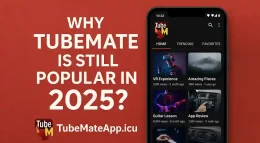 Why TubeMate Is Still Popular In 2025
